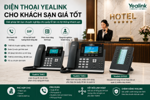 Điện thoại Yealink cho khách sạn giá tốt chính hãng